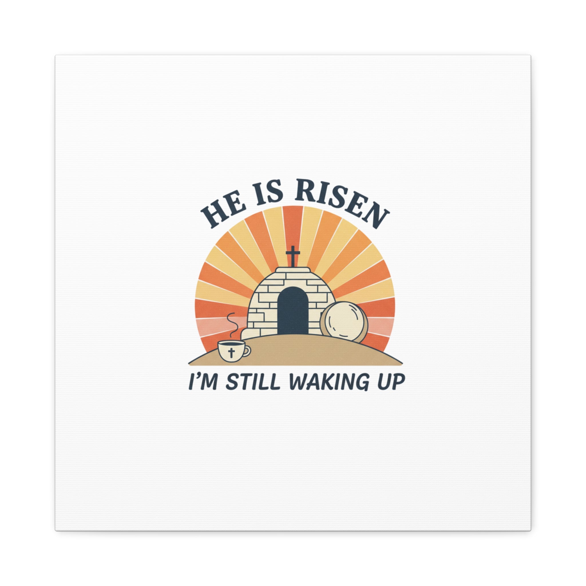 He Is Risen I'm Still Waking Up Canvas | Easter Christian Humor