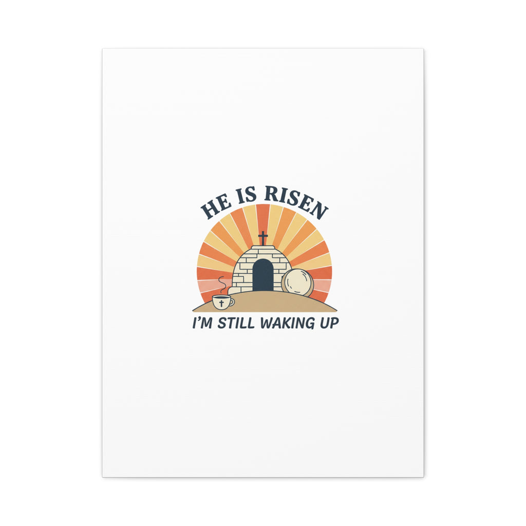 He Is Risen I'm Still Waking Up Canvas | Easter Christian Humor