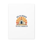 He Is Risen I'm Still Waking Up Canvas | Easter Christian Humor