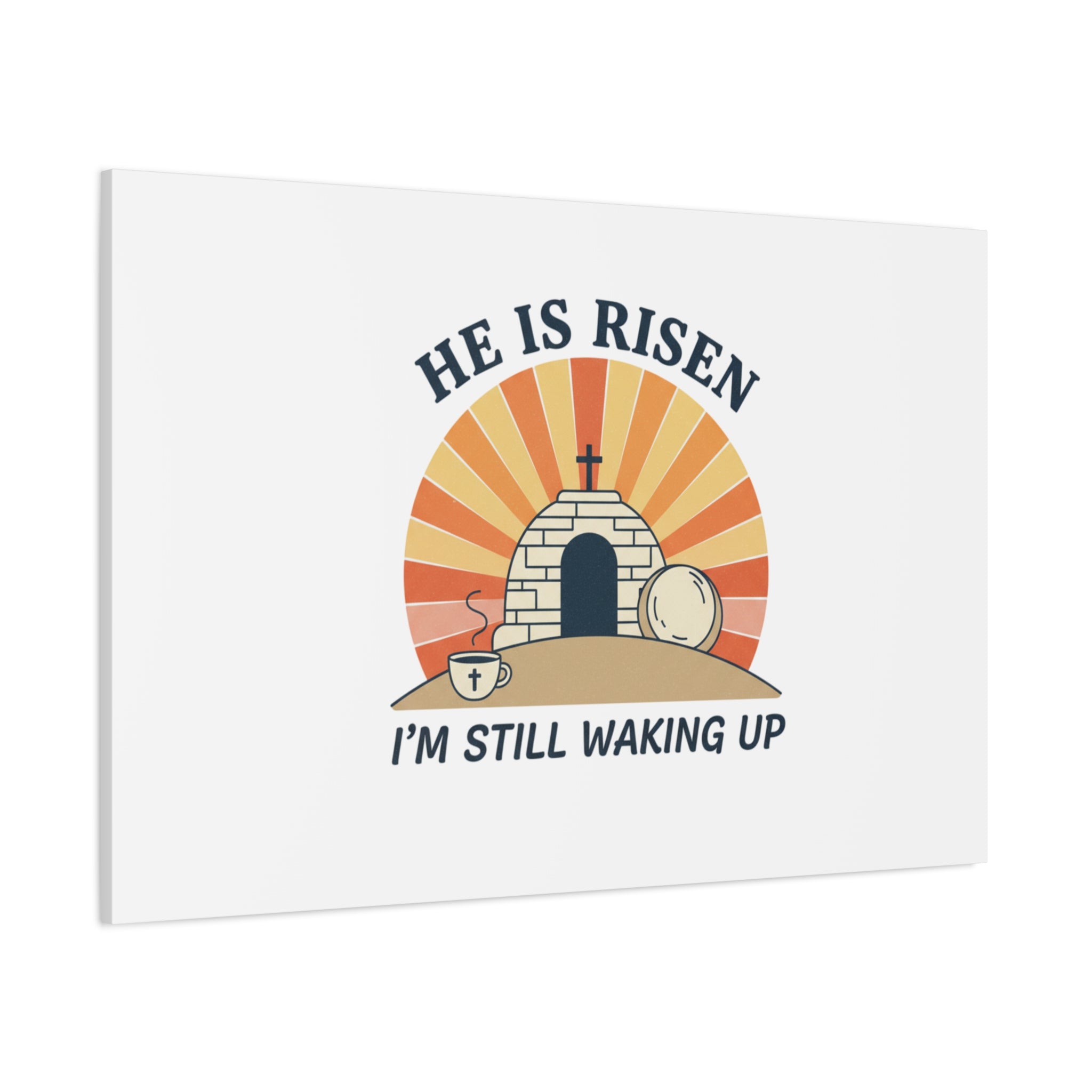 He Is Risen I'm Still Waking Up Canvas | Easter Christian Humor