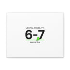 Mental Stability 6-7 Canvas | 67 Meme, Absurdist Humor