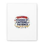Teaching Powered by Caffeine & Patience Canvas | Teacher Appreciation Gifts