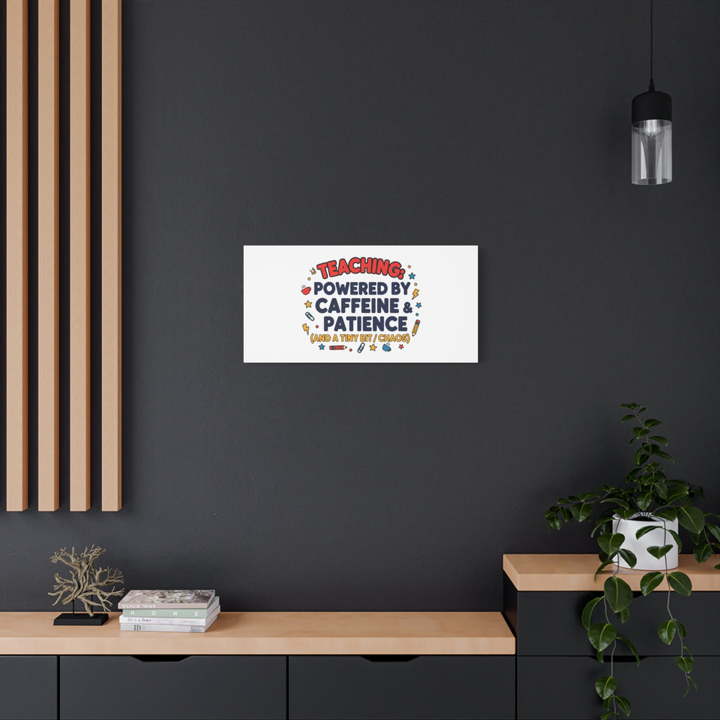 Teaching Powered by Caffeine & Patience Canvas | Teacher Appreciation Gifts