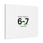 Mental Stability 6-7 Canvas | 67 Meme, Absurdist Humor