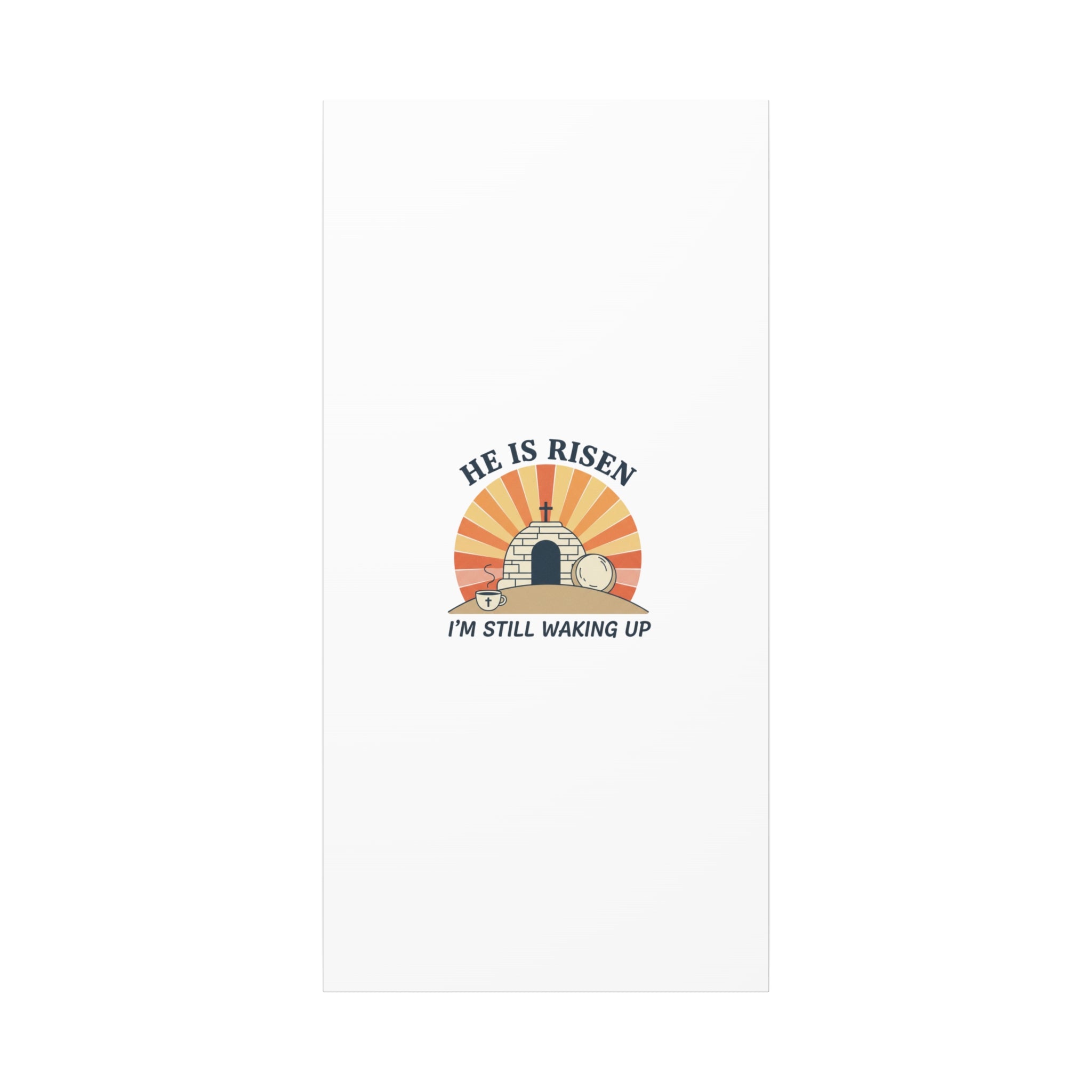 He Is Risen I'm Still Waking Up Canvas | Easter Christian Humor