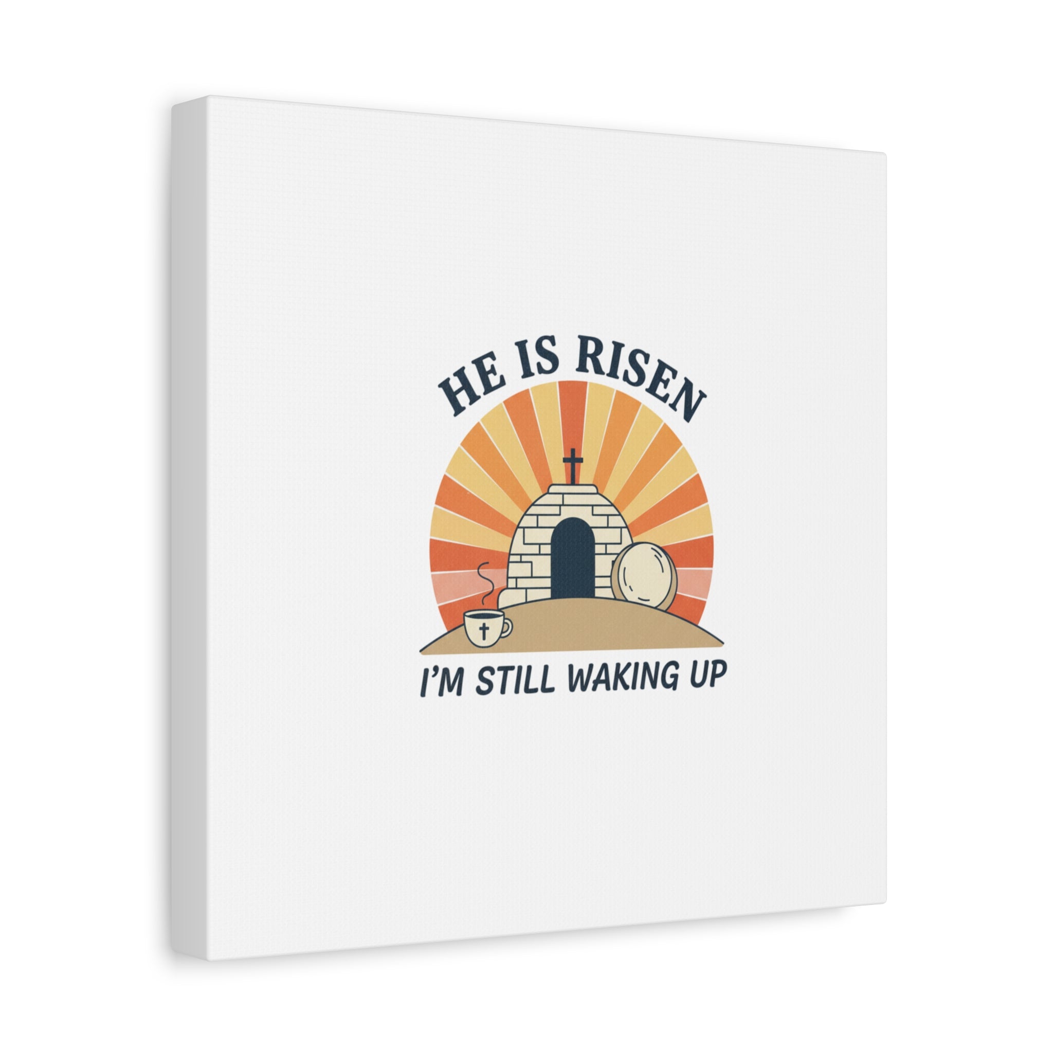 He Is Risen I'm Still Waking Up Canvas | Easter Christian Humor