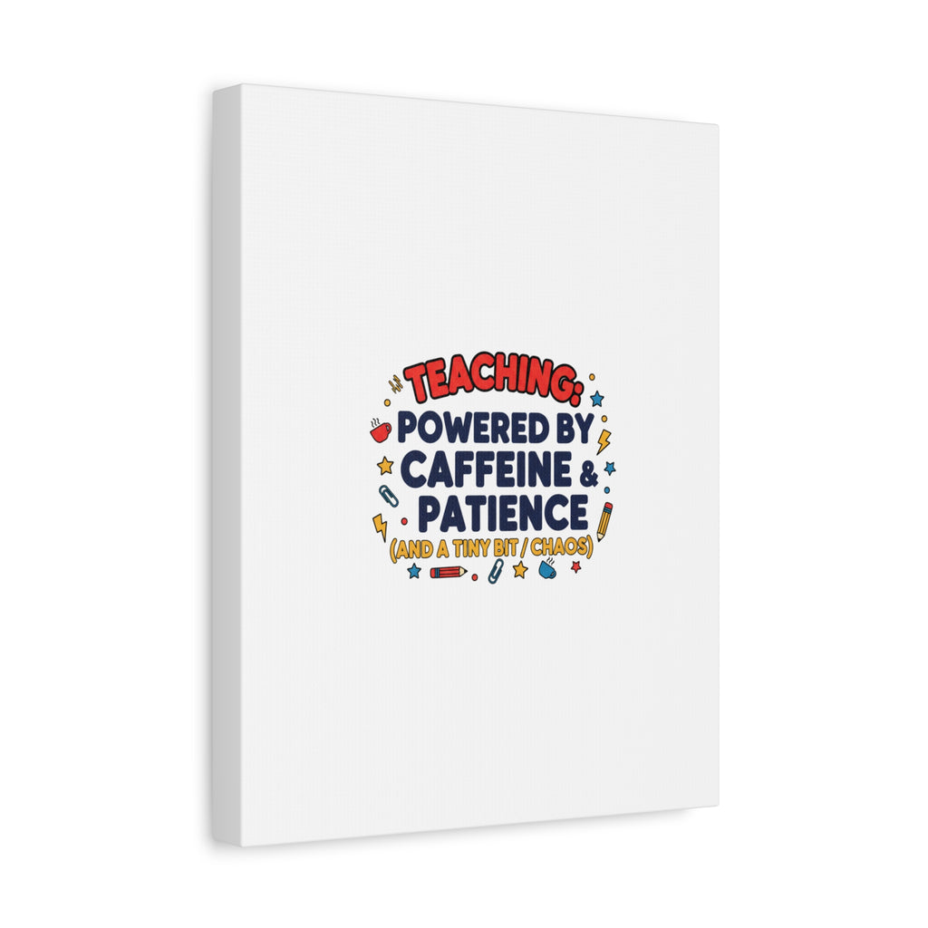 Teaching Powered by Caffeine & Patience Canvas | Teacher Appreciation Gifts