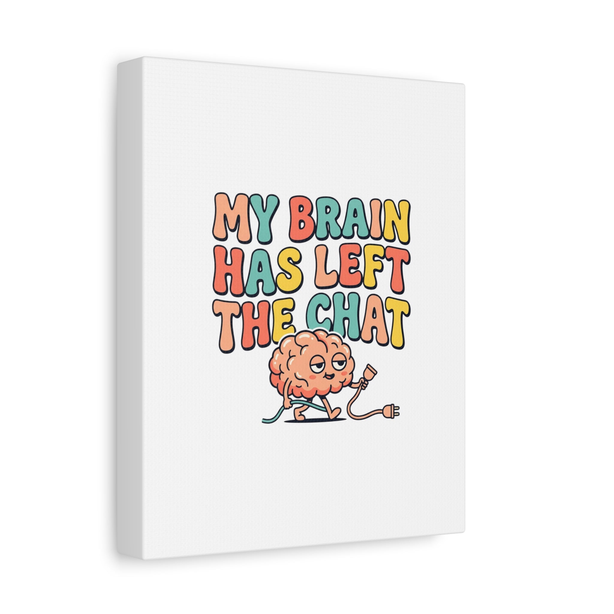 My Brain Has Left The Chat Canvas | mental health humor, wellness sarcasm