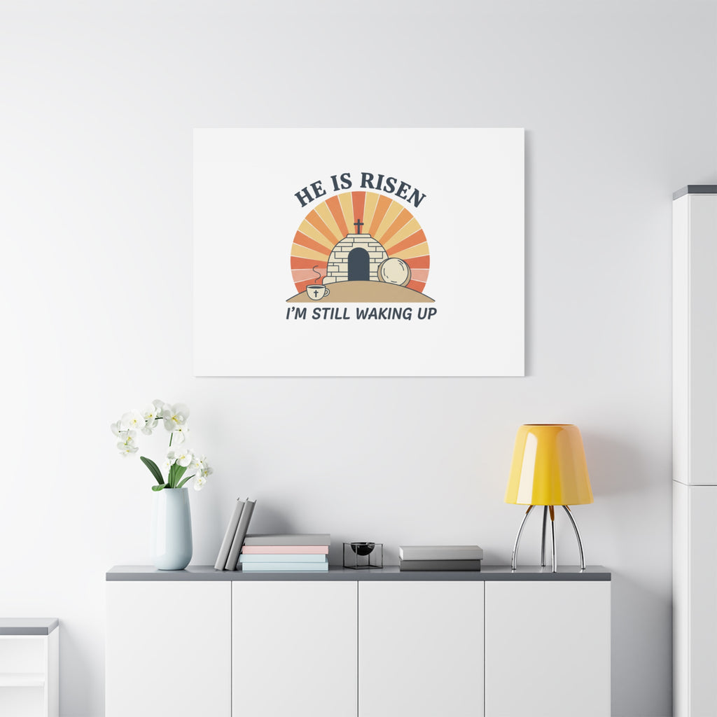 He Is Risen I'm Still Waking Up Canvas | Easter Christian Humor