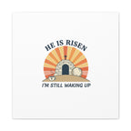 He Is Risen I'm Still Waking Up Canvas | Easter Christian Humor