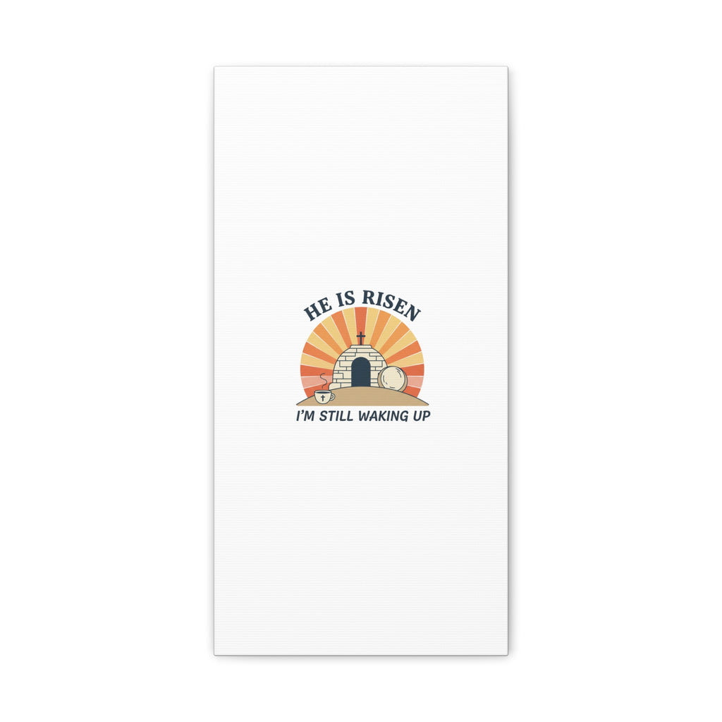 He Is Risen I'm Still Waking Up Canvas | Easter Christian Humor