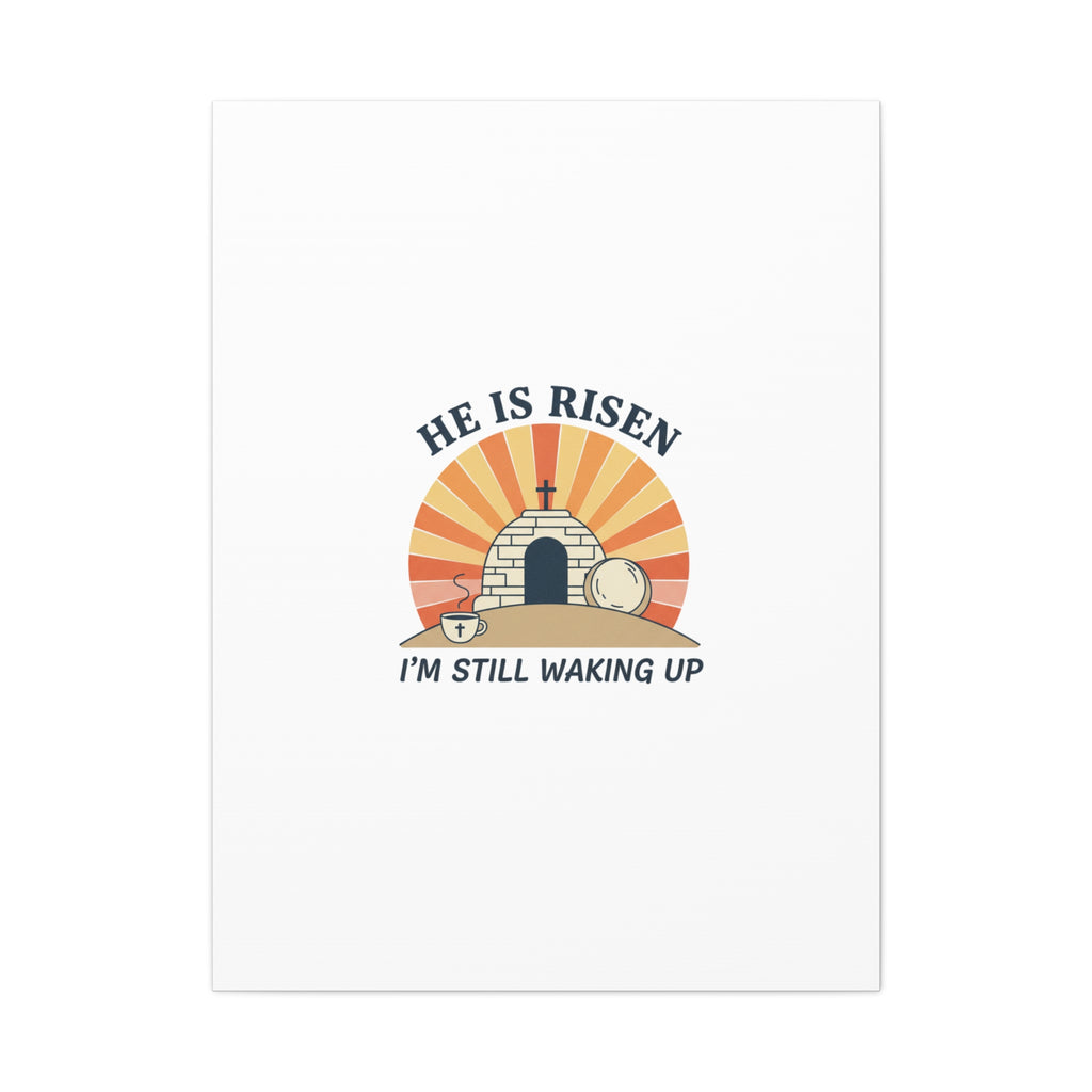 He Is Risen I'm Still Waking Up Canvas | Easter Christian Humor