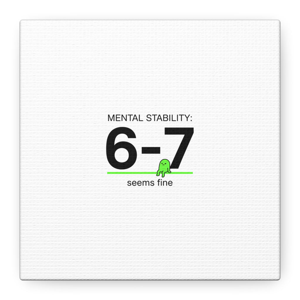 Mental Stability 6-7 Canvas | 67 Meme, Absurdist Humor