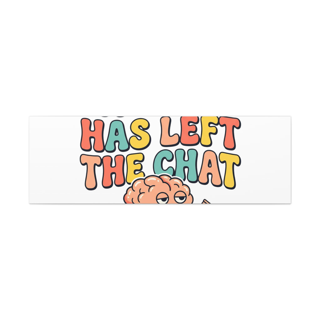 My Brain Has Left The Chat Canvas | mental health humor, wellness sarcasm