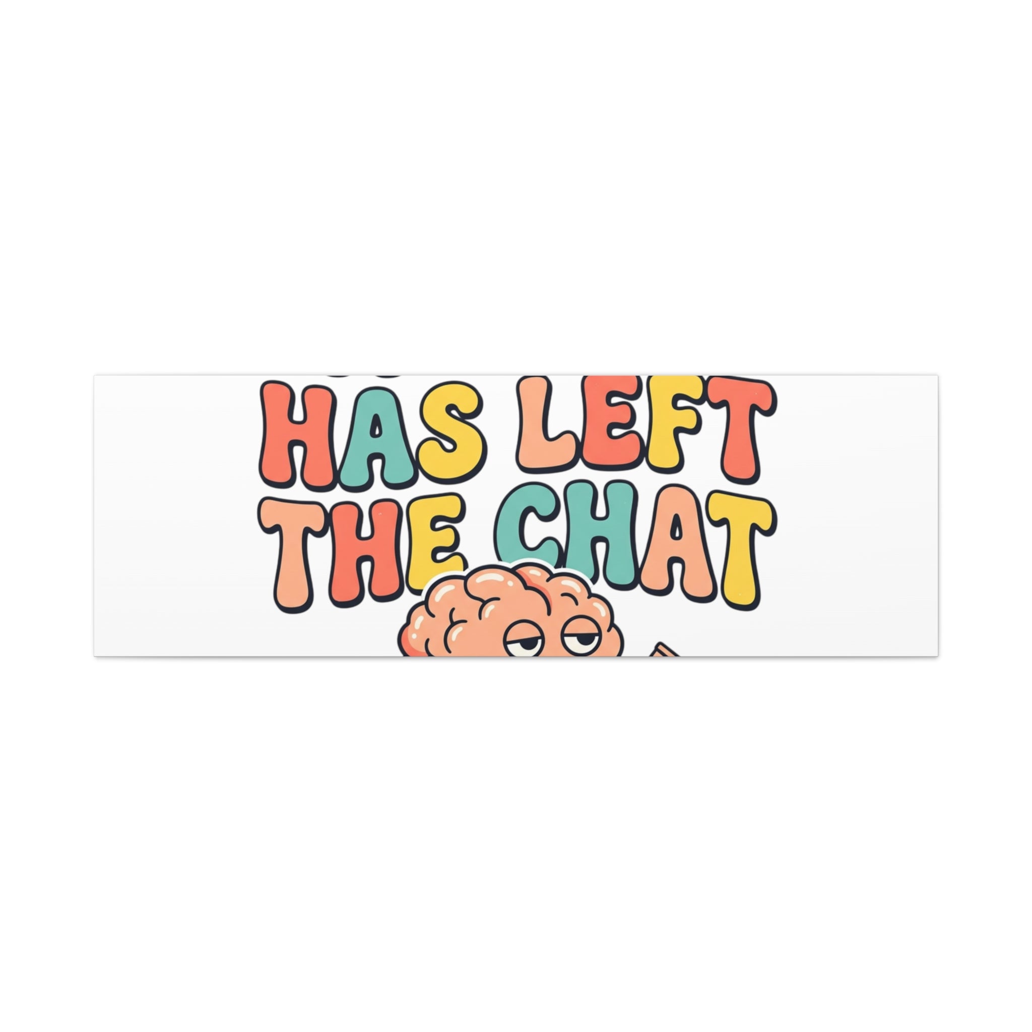 My Brain Has Left The Chat Canvas | mental health humor, wellness sarcasm