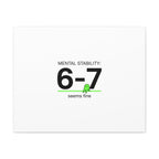 Mental Stability 6-7 Canvas | 67 Meme, Absurdist Humor