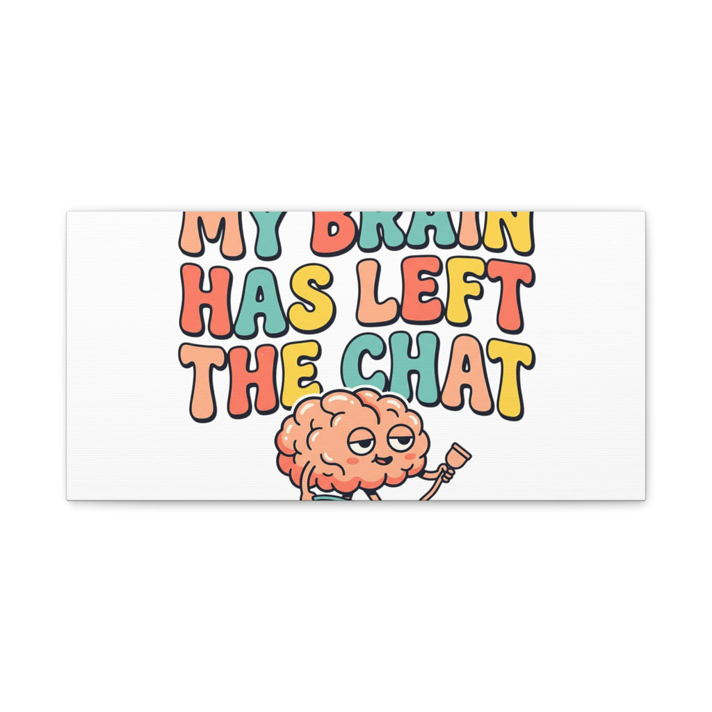 My Brain Has Left The Chat Canvas | mental health humor, wellness sarcasm