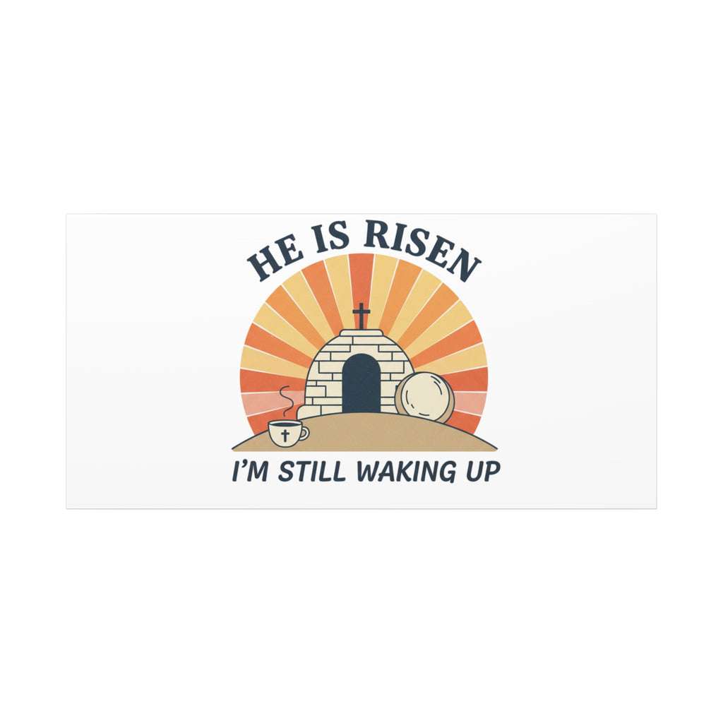 He Is Risen I'm Still Waking Up Canvas | Easter Christian Humor
