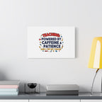 Teaching Powered by Caffeine & Patience Canvas | Teacher Appreciation Gifts