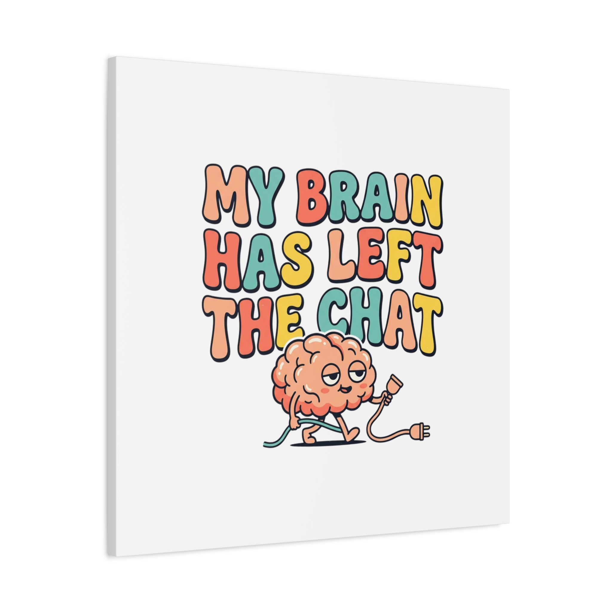 My Brain Has Left The Chat Canvas | mental health humor, wellness sarcasm