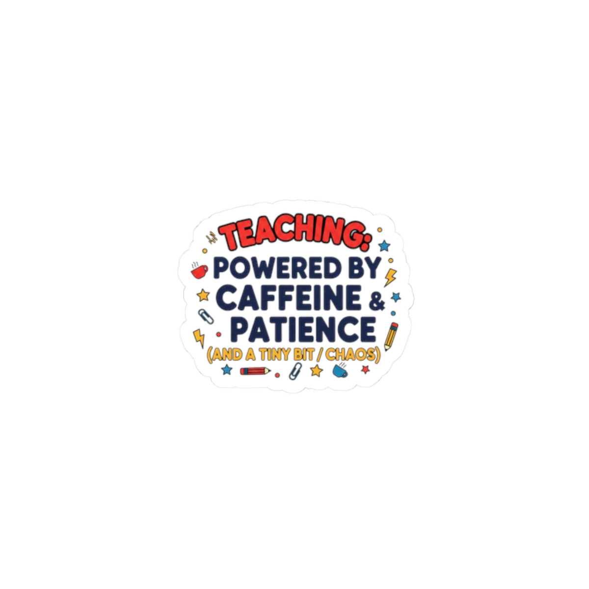 Teaching: Powered by Caffeine & Patience Sticker | Teacher Appreciation, Teacher Life