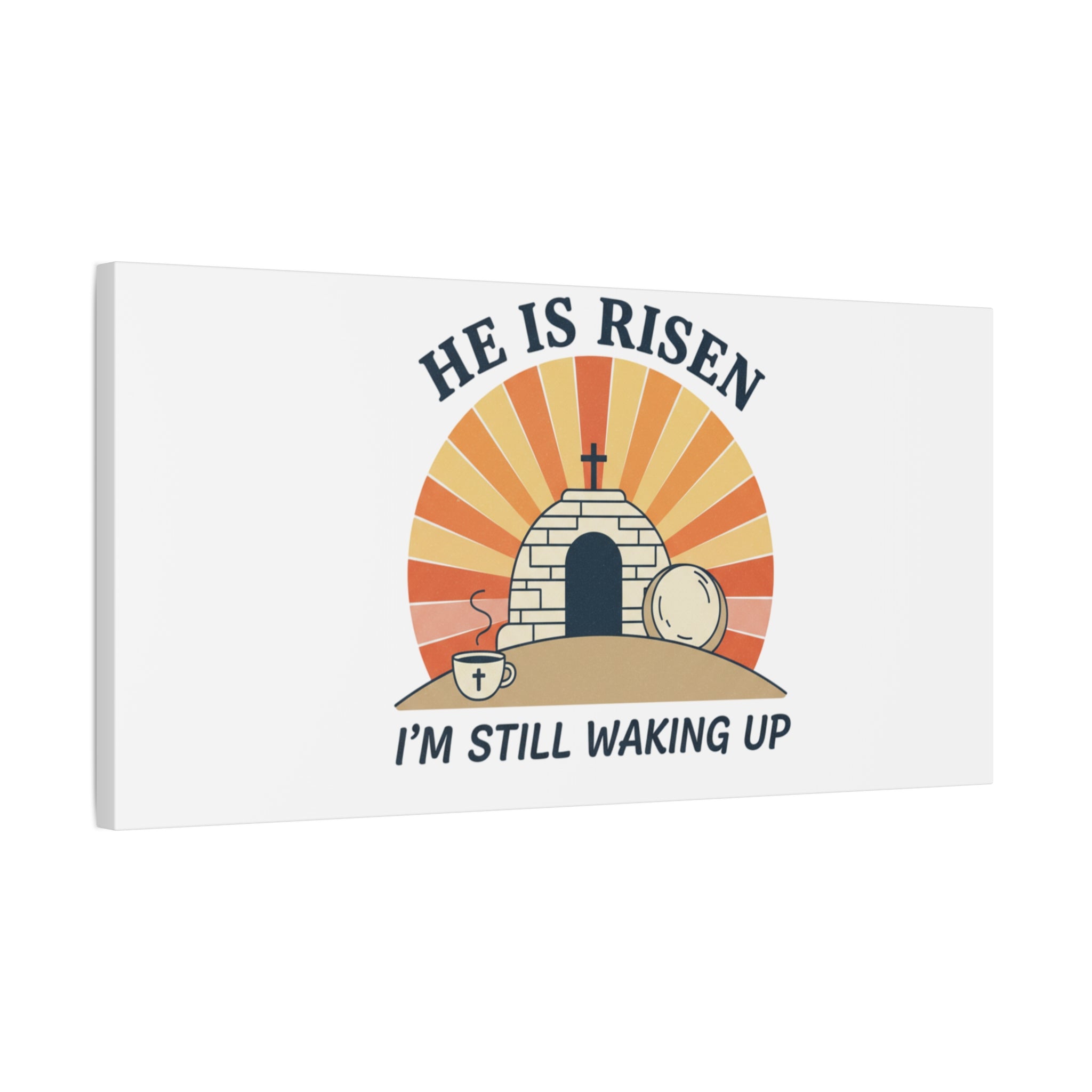 He Is Risen I'm Still Waking Up Canvas | Easter Christian Humor