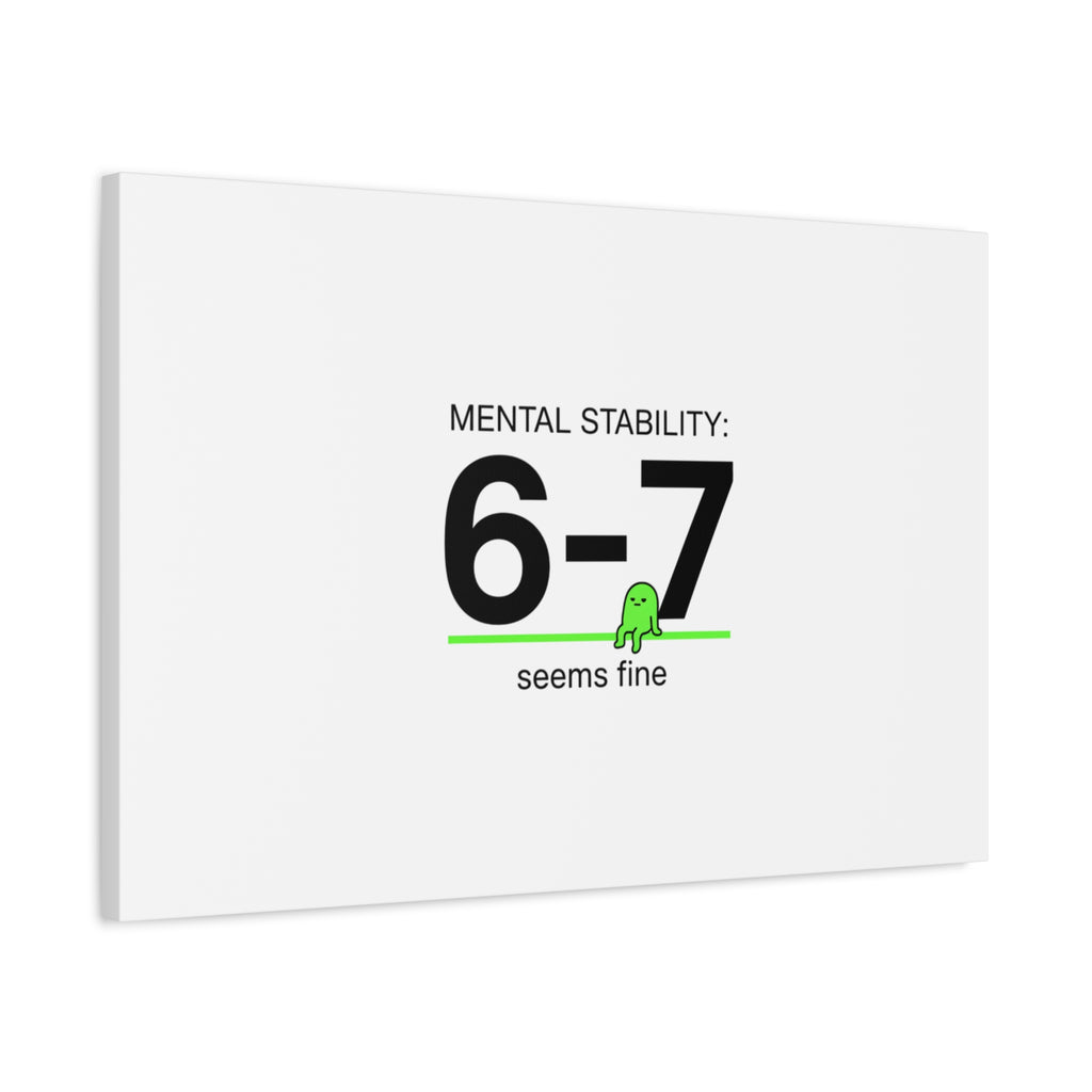Mental Stability 6-7 Canvas | 67 Meme, Absurdist Humor
