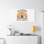 He Is Risen I'm Still Waking Up Canvas | Easter Christian Humor