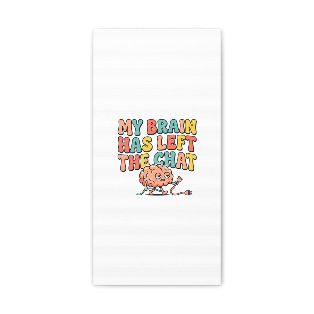 My Brain Has Left The Chat Canvas | mental health humor, wellness sarcasm