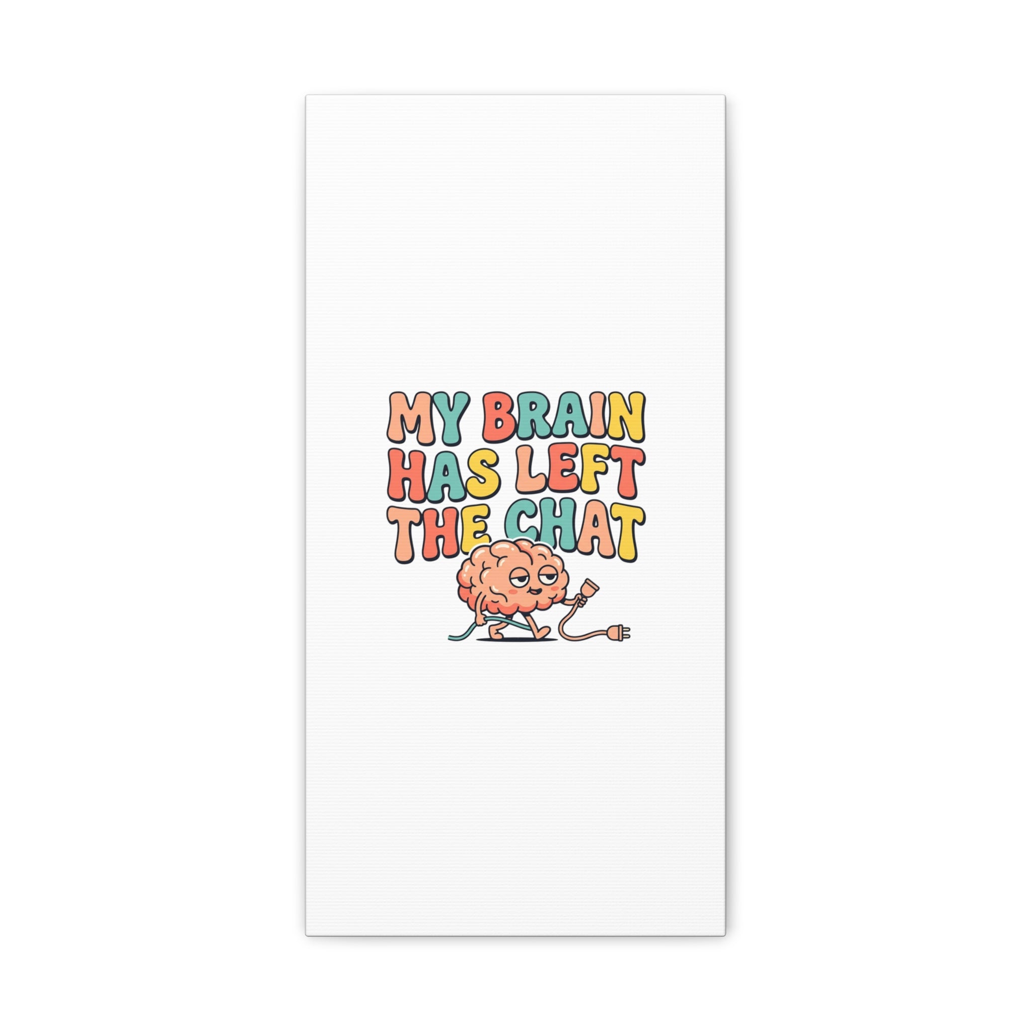 My Brain Has Left The Chat Canvas | mental health humor, wellness sarcasm