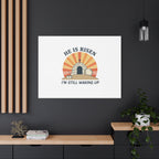 He Is Risen I'm Still Waking Up Canvas | Easter Christian Humor