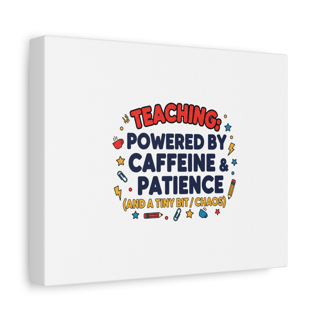 Teaching Powered by Caffeine & Patience Canvas | Teacher Appreciation Gifts