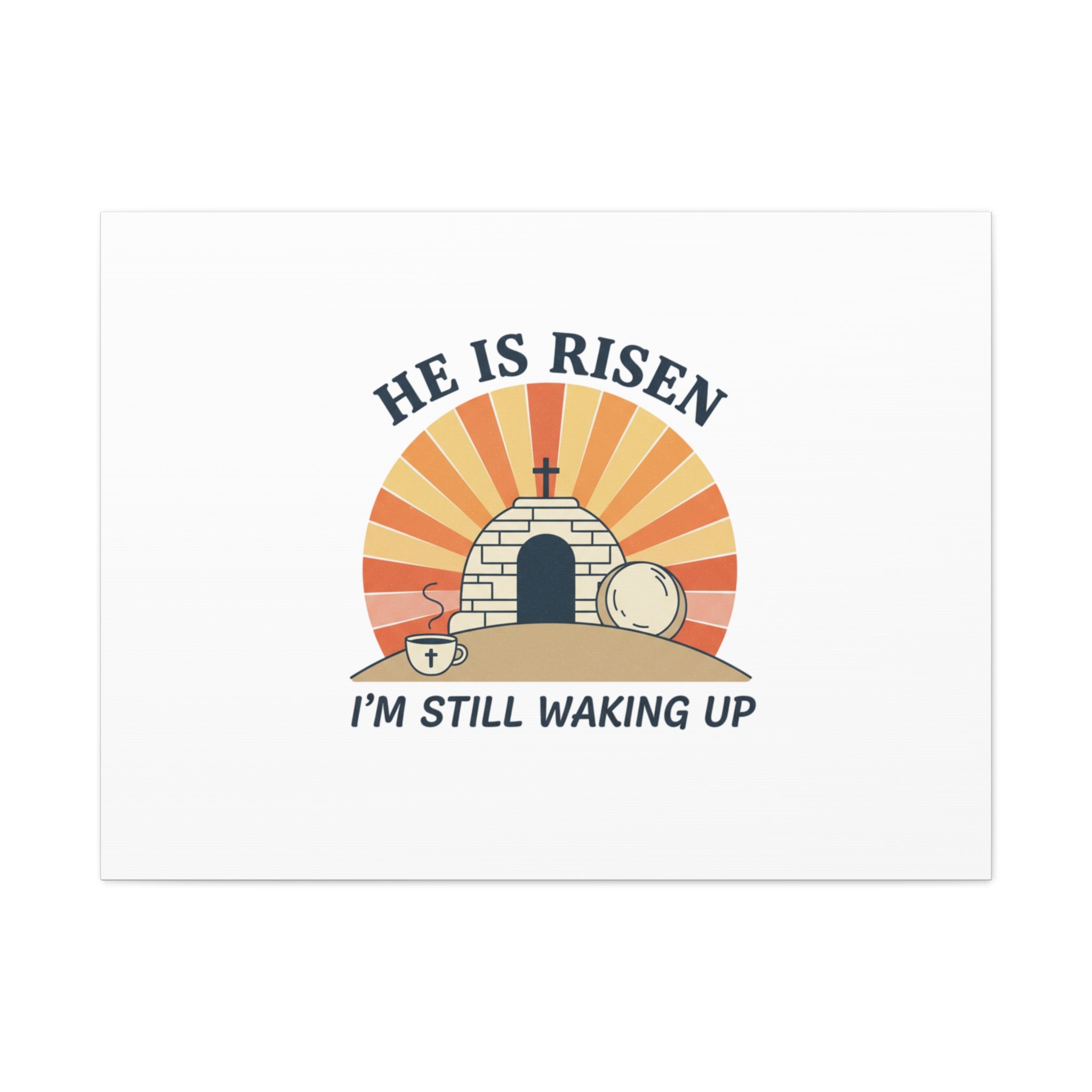 He Is Risen I'm Still Waking Up Canvas | Easter Christian Humor