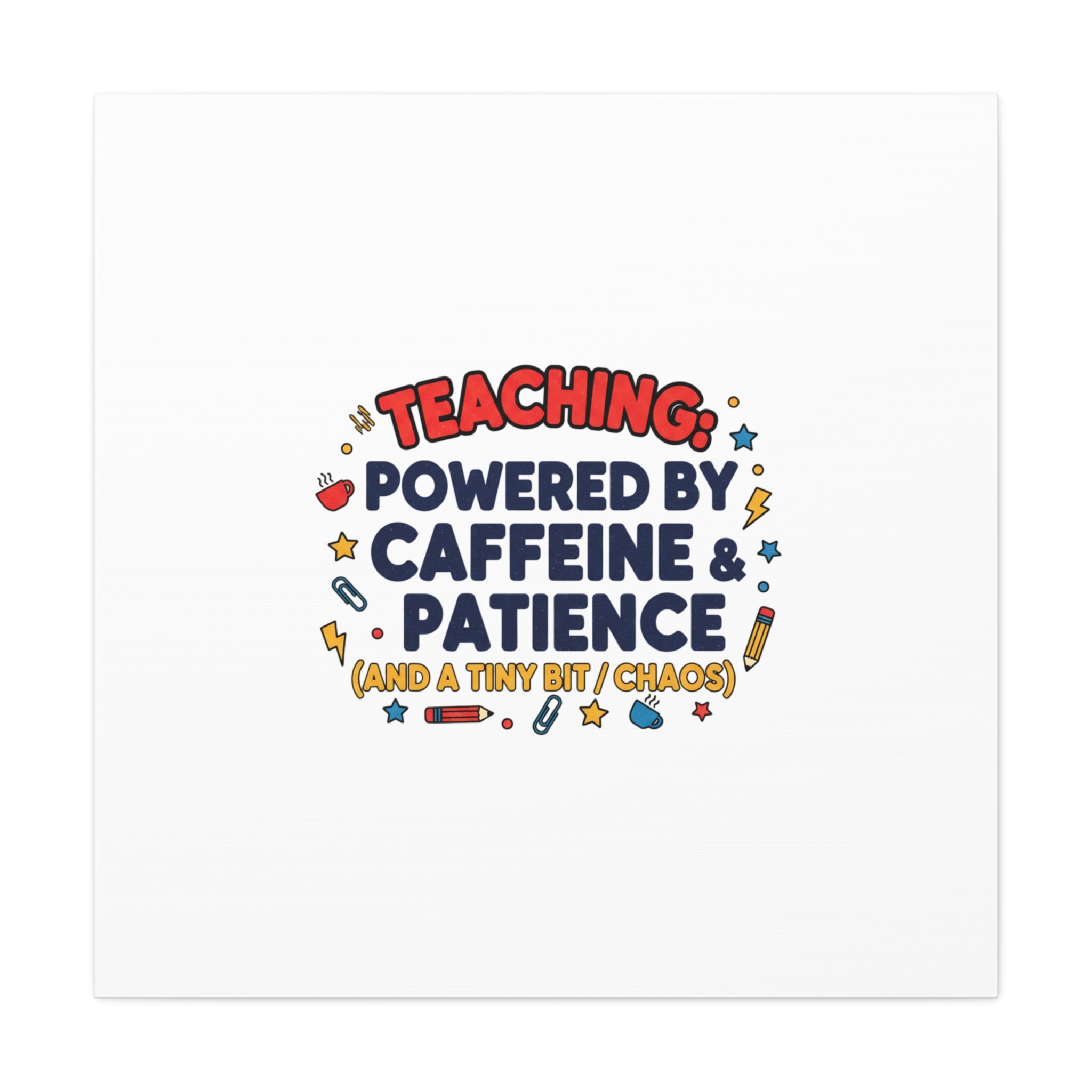 Teaching Powered by Caffeine & Patience Canvas | Teacher Appreciation Gifts