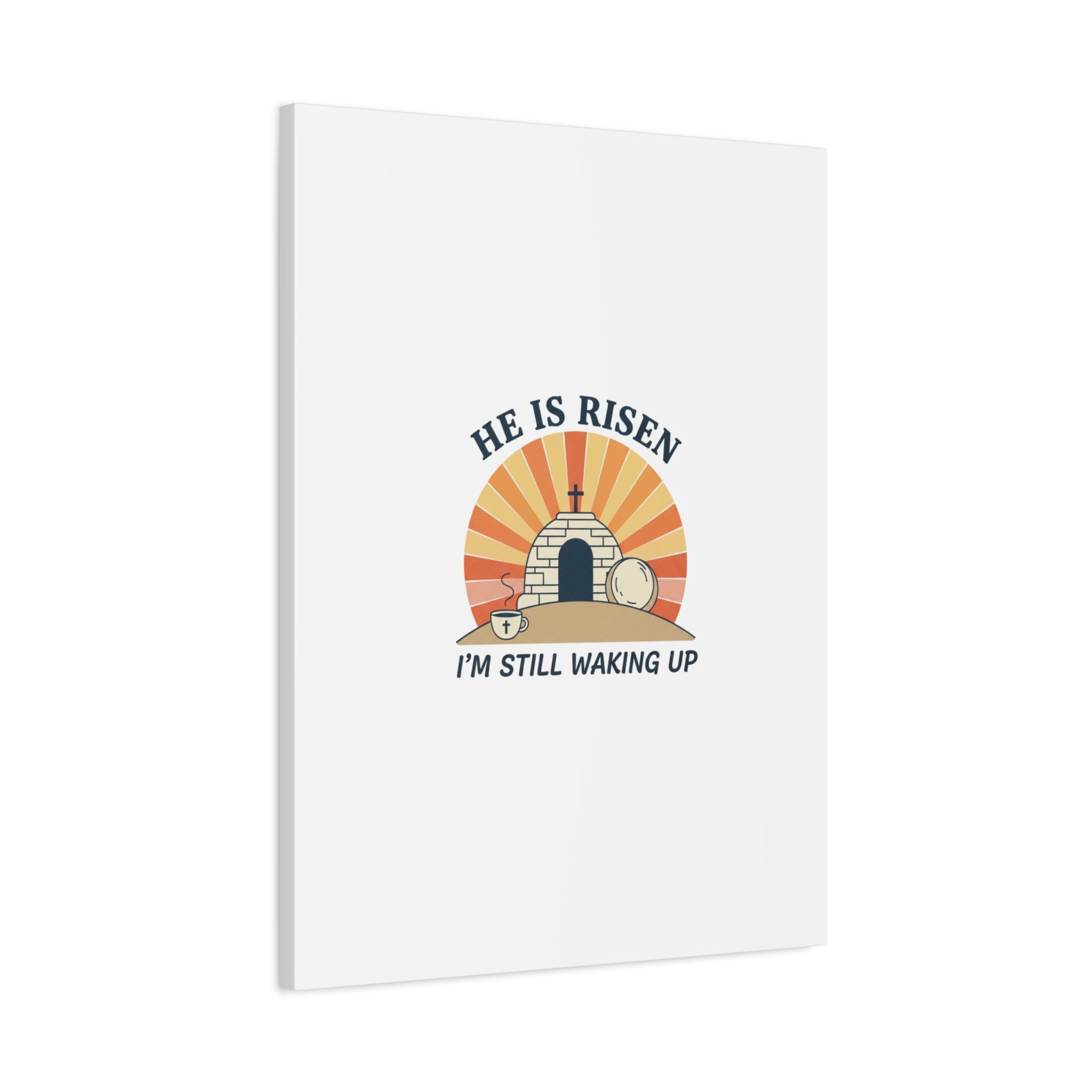 He Is Risen I'm Still Waking Up Canvas | Easter Christian Humor