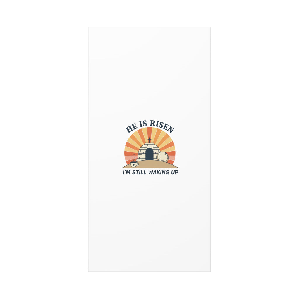 He Is Risen I'm Still Waking Up Canvas | Easter Christian Humor