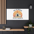 He Is Risen I'm Still Waking Up Canvas | Easter Christian Humor
