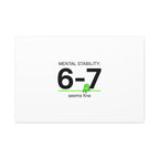 Mental Stability 6-7 Canvas | 67 Meme, Absurdist Humor