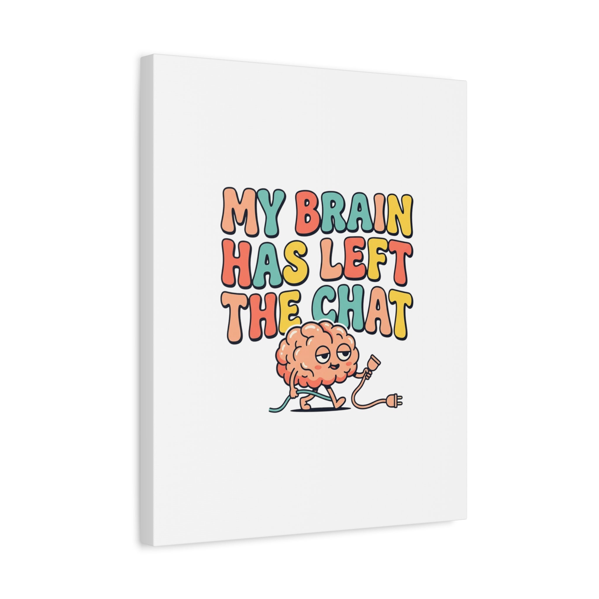 My Brain Has Left The Chat Canvas | mental health humor, wellness sarcasm
