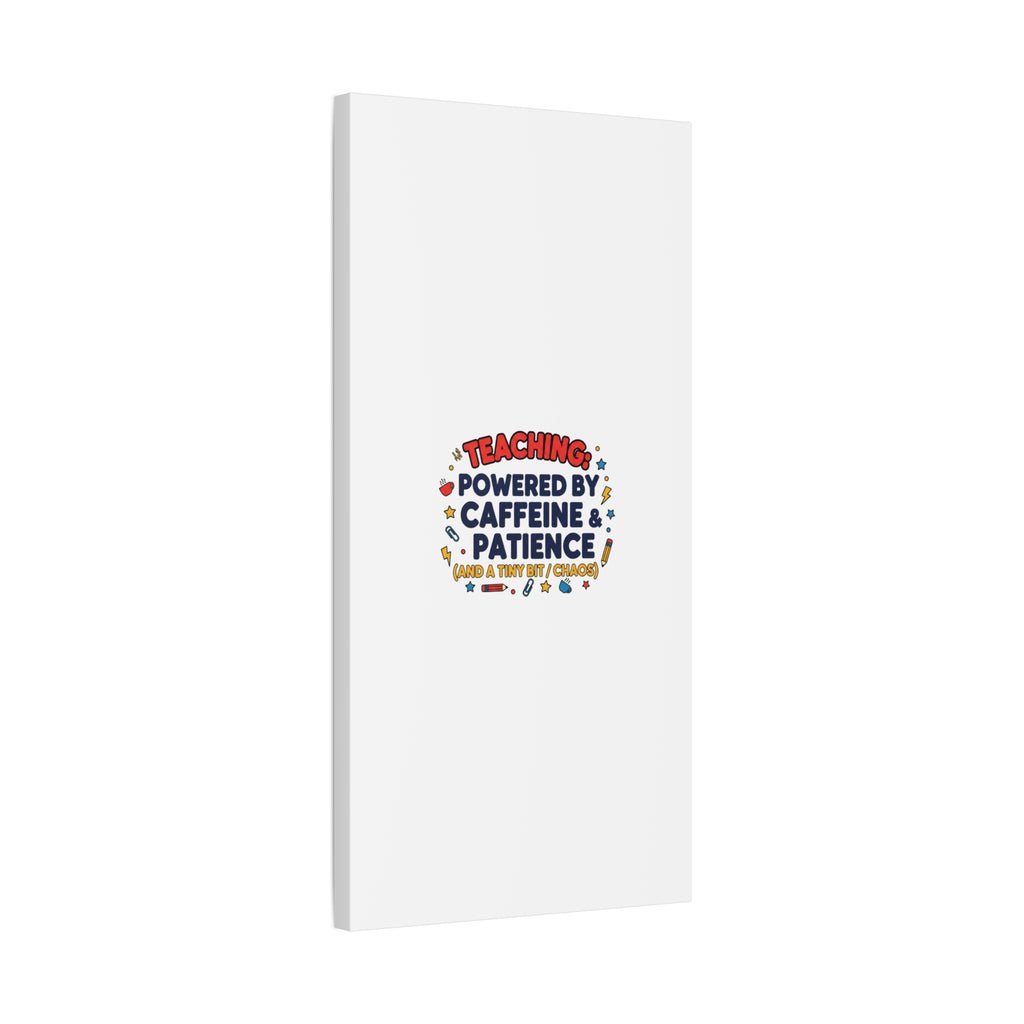Teaching Powered by Caffeine & Patience Canvas | Teacher Appreciation Gifts