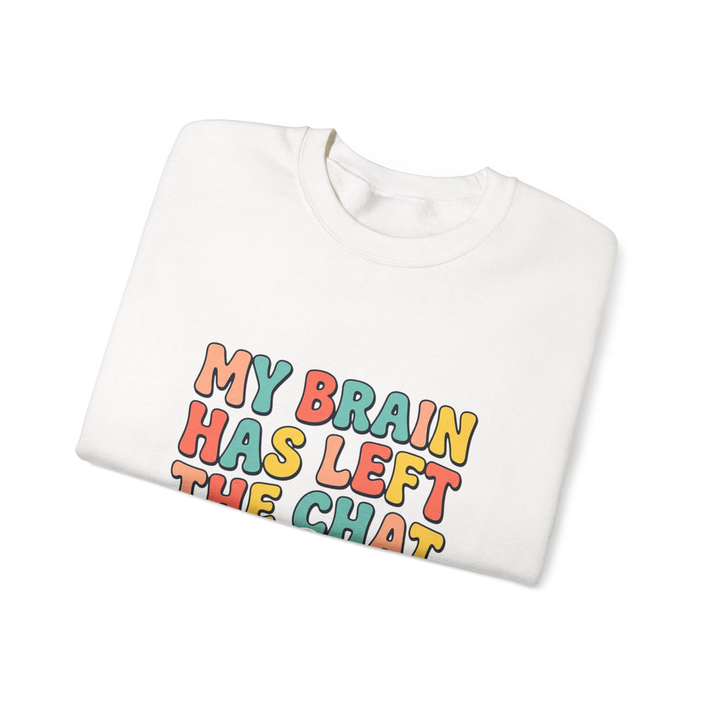 My Brain Has Left the Chat Sweatshirt | mental health humor, anxious but functioning