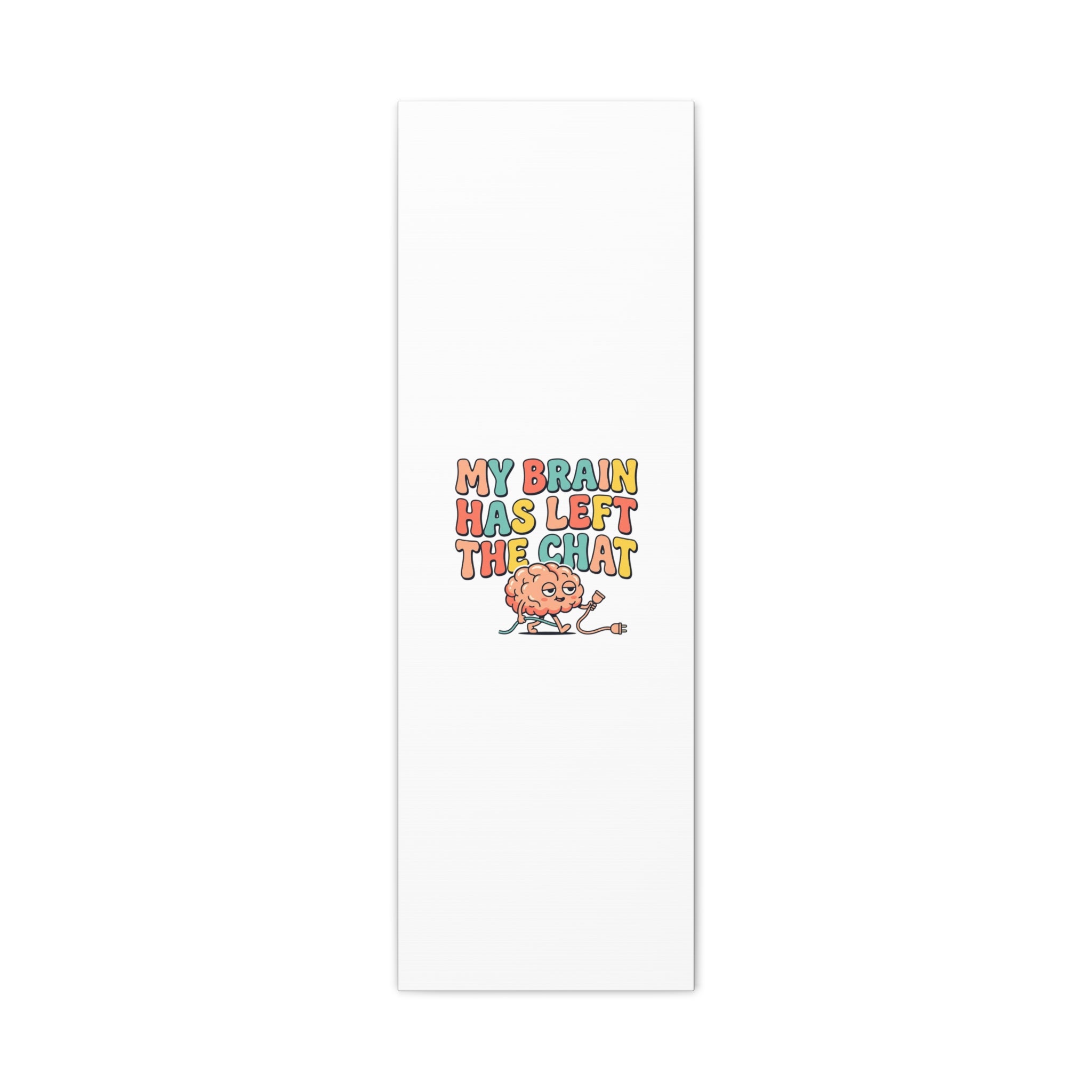 My Brain Has Left The Chat Canvas | mental health humor, wellness sarcasm