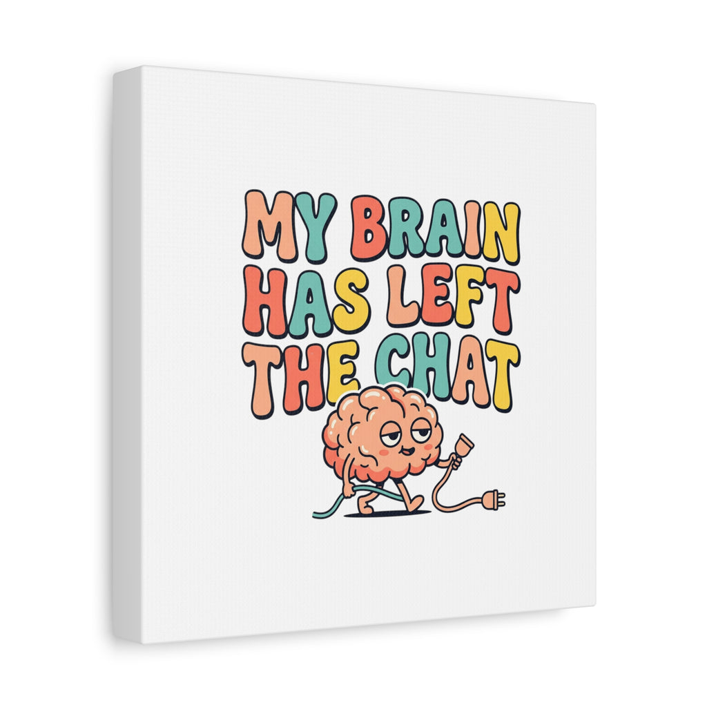 My Brain Has Left The Chat Canvas | mental health humor, wellness sarcasm