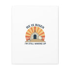 He Is Risen I'm Still Waking Up Canvas | Easter Christian Humor