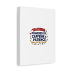 Teaching Powered by Caffeine & Patience Canvas | Teacher Appreciation Gifts