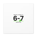 Mental Stability 6-7 Canvas | 67 Meme, Absurdist Humor