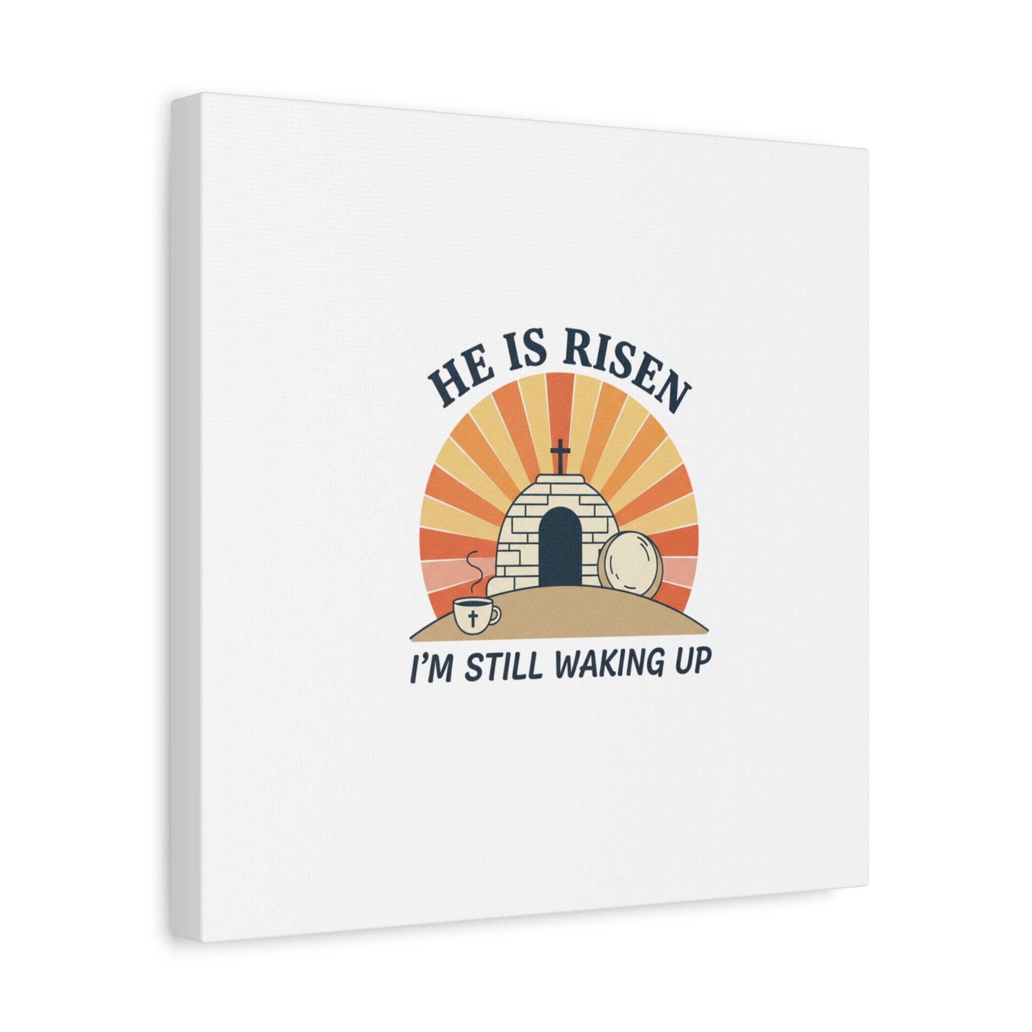He Is Risen I'm Still Waking Up Canvas | Easter Christian Humor