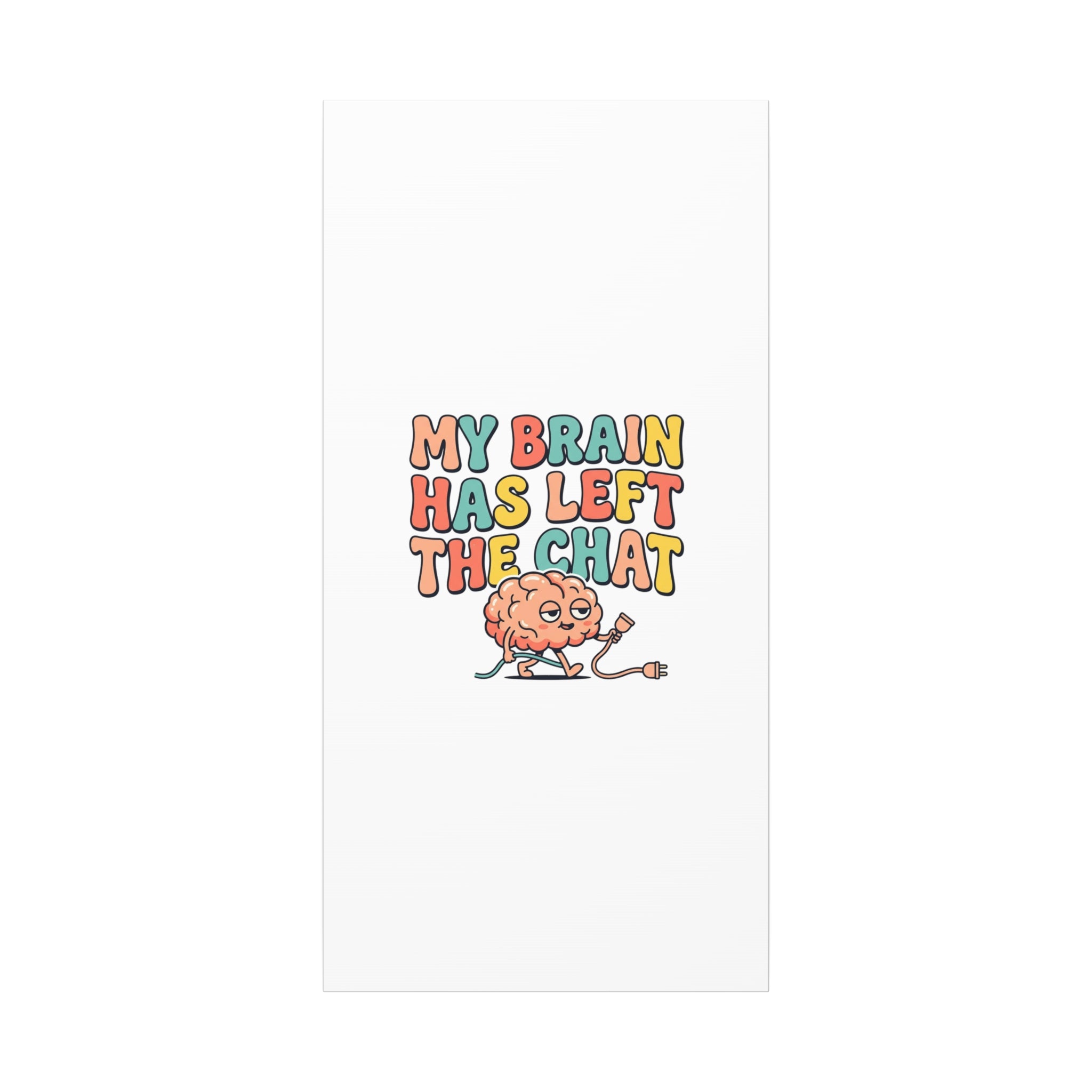 My Brain Has Left The Chat Canvas | mental health humor, wellness sarcasm