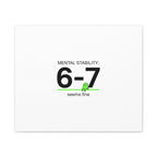 Mental Stability 6-7 Canvas | 67 Meme, Absurdist Humor