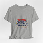 Teaching Powered by Caffeine & Patience Tee | Teacher Appreciation, Teacher Life